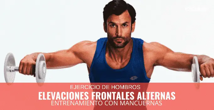 Elevaciones frontales alternas con mancuernas 5 Elevaciones Frontales Alternas