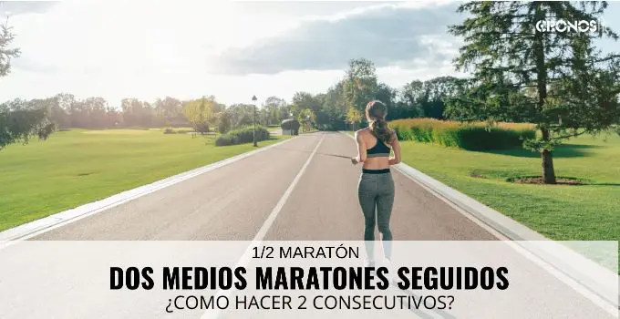 Como repetir dos medios maratones consecutivos 2 2 medias maratones seguidas