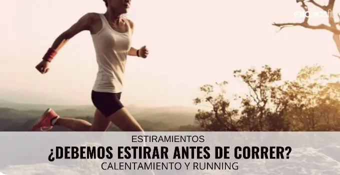 ¿Debemos estirar antes de correr? 2 Debes Estirar antes de Correr