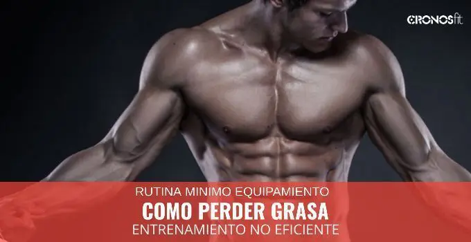 Como perder grasa siendo no eficiente con el mínimo equipamiento 3 Rutina minimo equipamiento
