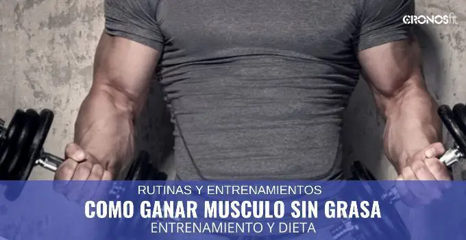 Entrenamiento y Dieta para Ganar Músculo sin grasa 1 Como ganar musculo sin grasa